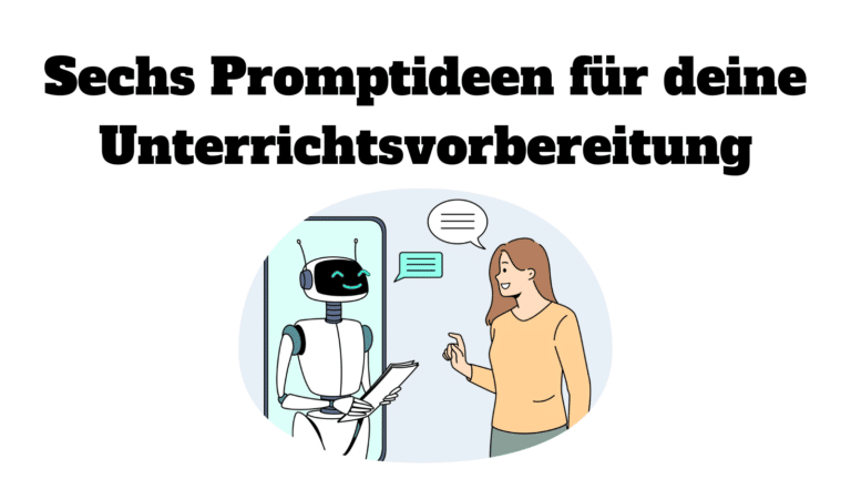 Sechs Promptideen für deine Unterrichtsvorbereitung